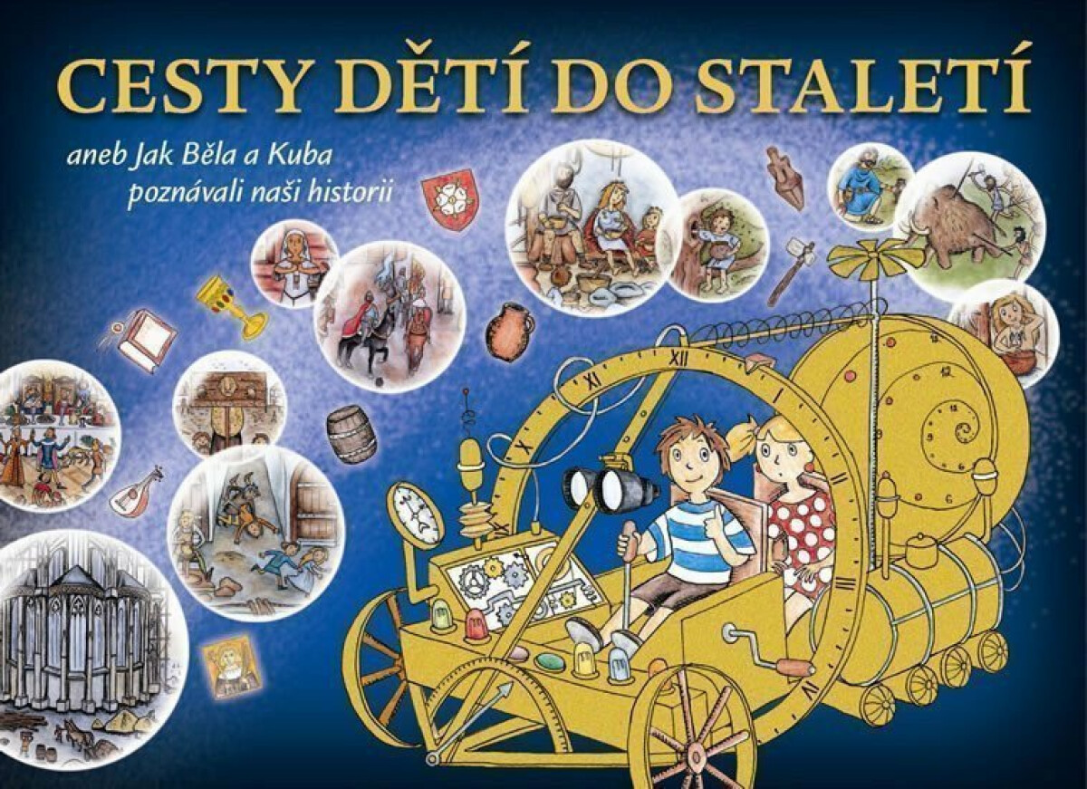 Cesty dětí do staletí aneb Jak Běla s Kubou poznávali naši minulost - Kateřina Schwabiková, Barbora Botková