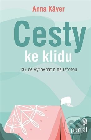 Cesty ke klidu (Jak se vyrovnat s nejistotou)