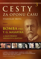 Cesty za oponu času 3 (Bomba pro T.G. Masaryka a další příběhy hrdinství a zločinu) - kniha z kategorie Thrillery