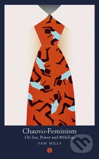 Chauvo-Feminism (On Sex, Power and #MeToo)