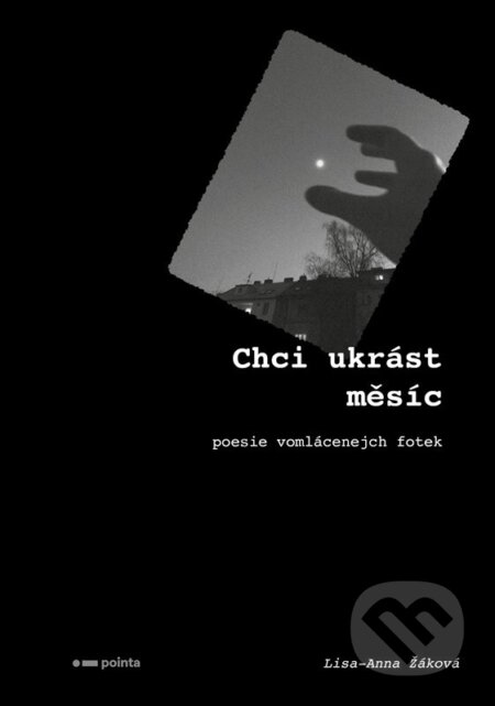 Chci ukrást měsíc (Poesie vomlácenejch fotek)