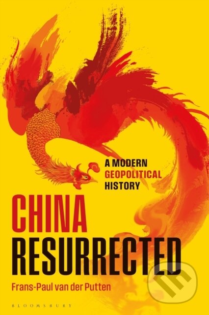 China Resurrected (A Modern Geopolitical History)