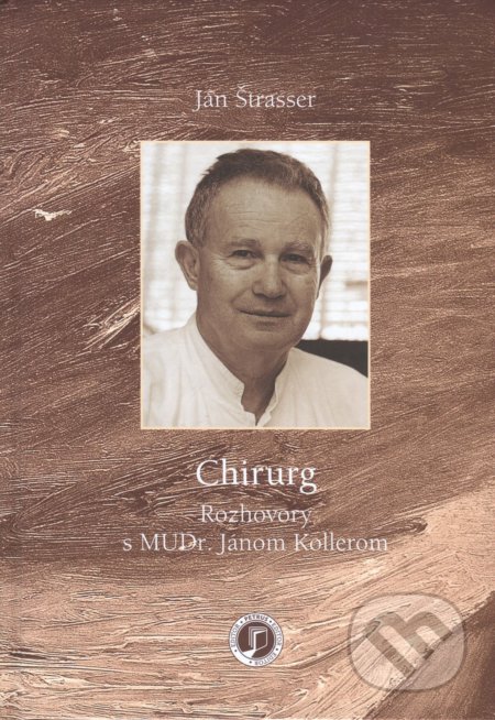 Chirurg (Rozhovory s MUDr. Jánom Kollerom)