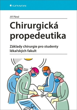 Chirurgická propedeutika - Základy chirurgie pro studenty lékařských fakult