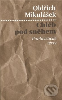 Chléb pod sněhem (Publicistické texty)