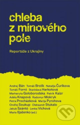Chleba z minového pole (Reportáže z Ukrajiny)
