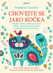 Chovejte se jako kočka (První kniha inspirovaná kočkou, která vám poradí, jak lépe žít všední život!) - kniha z kategorie Seberozvoj