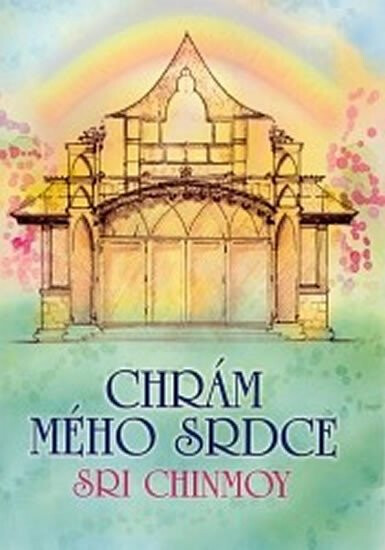 Chrám mého srdce - Sri Chinmoy