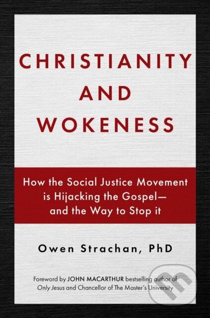 Christianity and Wokeness (How the Social Justice Movement Is Hijacking the Gospel