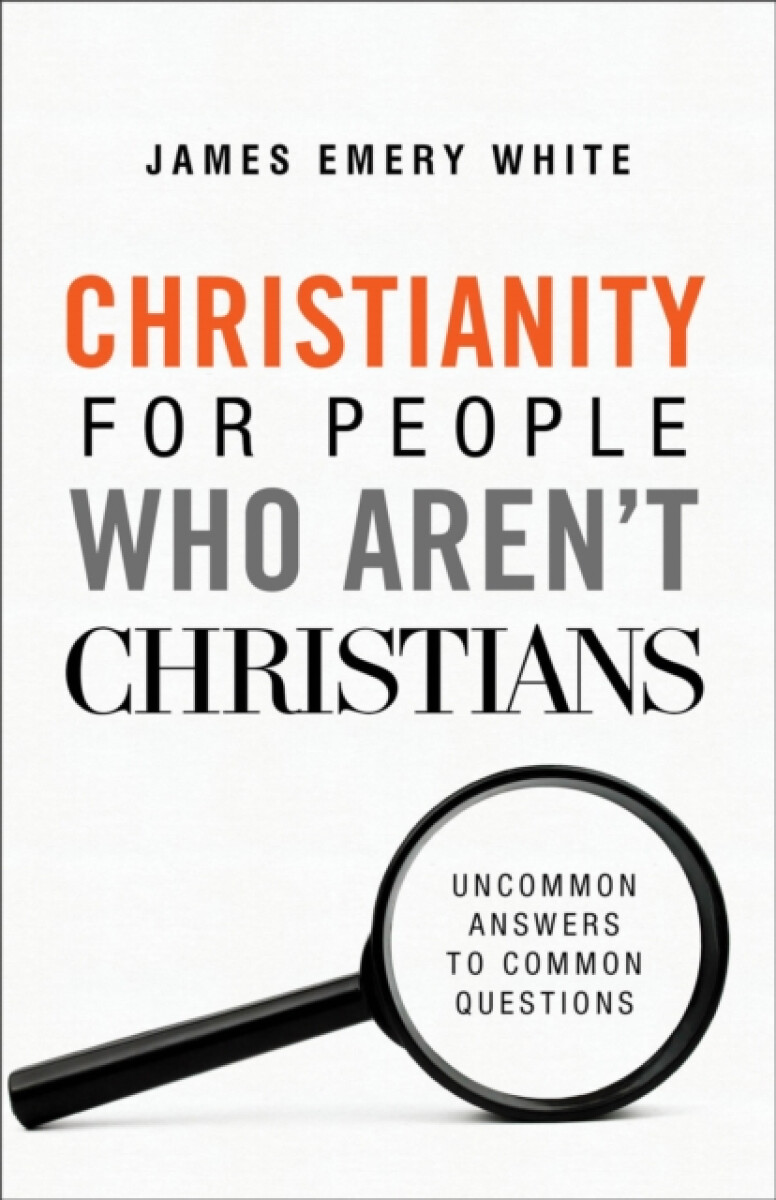 Christianity for People Who Aren`t Christians â€“ Uncommon Answers to Common Questions