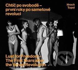 Chtíč po svobodě - první roky po sametové revoluci