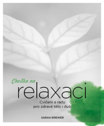 Chvilka na relaxaci (Cvičení a rady pro zdravé tělo i duši) - kniha z kategorie Alternativní medicína