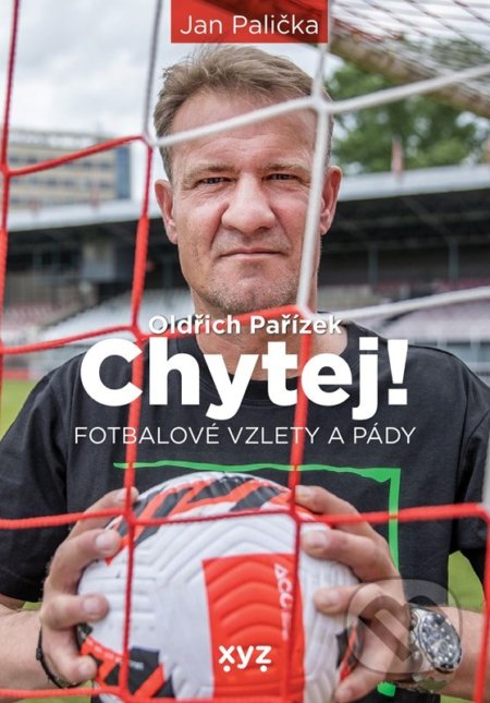 Chytej! (fotbalové vzlety a pády)