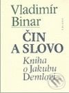 Čin a slovo (Kniha o Jakubu Demlovi)