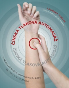 Čínská tlaková automasáž – 12 nejdůležitějších akupresurních bodů pro péči o vaše zdraví - Laurent Turlin, Alix Lefief-Delcourt