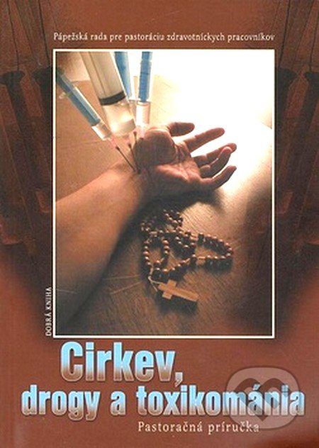 Cirkev, drogy a toxikománia (Pastoračná príručka)
