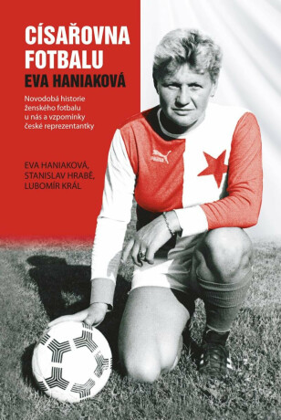 Císařovna fotbalu - Novodobá historie ženského fotbalu u nás a vzpomínky české reprezentantky