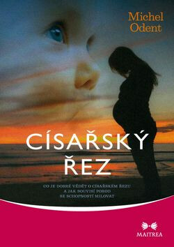 Císařský řez - Co je dobré vědět o císařském řezu a jak souvisí porod se schopností milovat