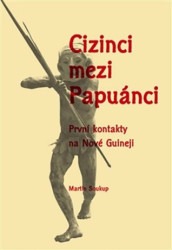 Cizinci mezi Papuánci (První kontakty na Nové Guineji) - kniha z kategorie Mapy a cestování