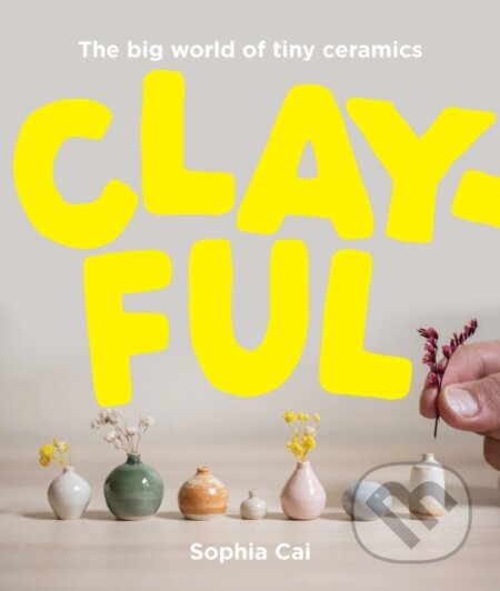 Clayful (The big world of tiny ceramics)