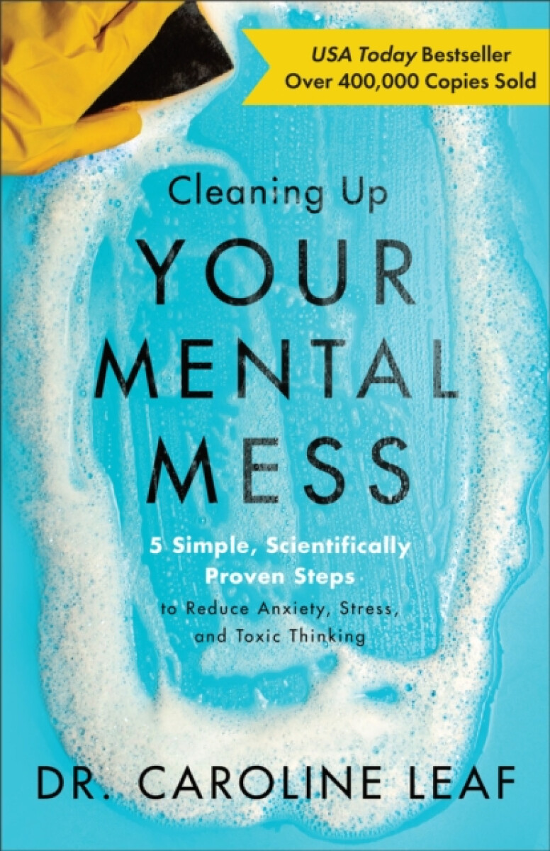 Cleaning Up Your Mental Mess â€“ 5 Simple, Scientifically Proven Steps to Reduce Anxiety, Stress, and Toxic Thinking