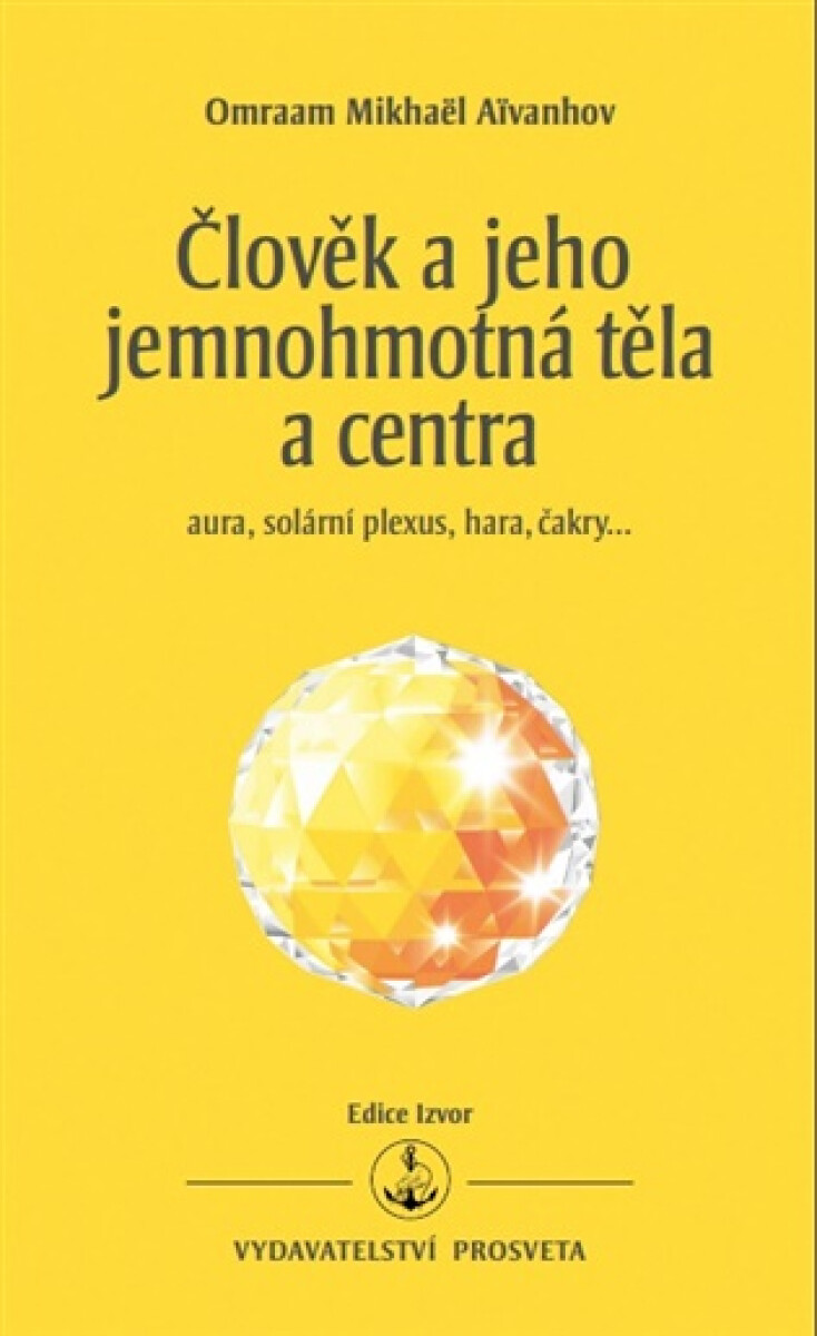 Člověk a jeho jemnohmotná těla a centra - Omraam Mikhaël Aivanhov