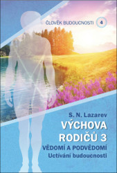 Člověk budoucnosti 4 (Výchova rodičů 3) (Vědomí a podvědomí. Uctívání budoucnosti) - kniha z kategorie Spiritualita