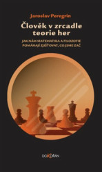Člověk v zrcadle teorie her (Jak nám matematika a filozofie pomáhají zjišťovat, co jsme zač) - kniha z kategorie Filozofie