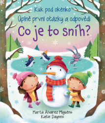 Kuk pod okénko - Co je to sníh? Úplně první otázky a odpovědi Marta Álvarez Miguéns, Katie Daynes