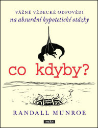 Co kdyby? (Vážné vědecké odpovědí na absurdní hypotetické otázky) - kniha z kategorie Psychologie