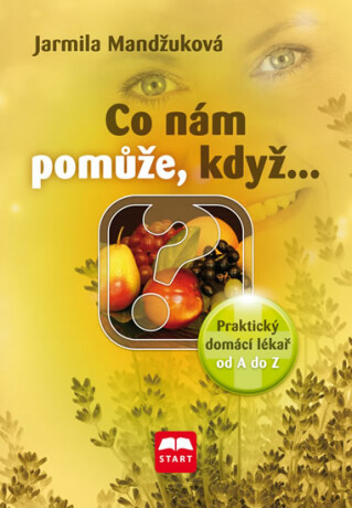 Co nám pomůže, když… - Praktický domácí lékař od A do Z