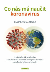 Co nás má naučit koronavirus (Proč dochází k pandemiím a jak nás může zachránit ekologická medicína a posilování přirozené imunity) - kniha z…