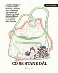 Co se stane dál - Michaela Klevisová, Petra Dvořáková, Kateřina Tučková, Irena Hejdová, Anna Bolavá, Dora Čechova, Alena Mornštajnová, Aňa Geislerová…