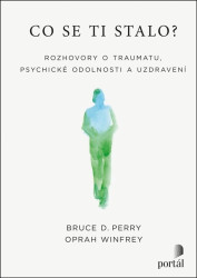 Co se ti stalo? (Rozhovory o traumatu, psychické odolnosti a uzdravení) - kniha z kategorie Beletrie