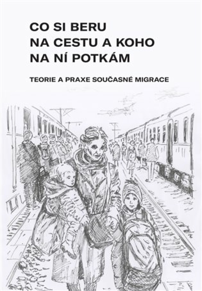 Co si beru na cestu a koho na ní potkám (Teorie a praxe současné migrace.) - kniha z kategorie Kulturní a sociální antropologie