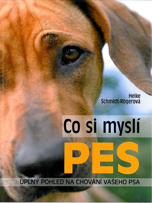 Co si myslí pes - Úplný pohled na chování vašeho psa - Heike Schmidt-Rögerová