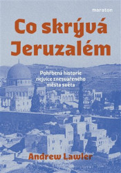 Co skrývá Jeruzalém (Pohřbená historie nejvíce znesvářeného města světa) - kniha z kategorie Historie