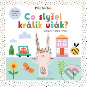 Co slyšel králík ušák? (Poznávej svět po hmatu)