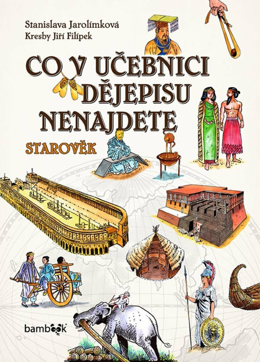 Co v učebnici dějepisu nenajdete - Starověk - Stanislava Jarolímková, Jiří Filípek