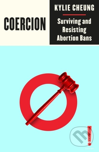 Coercion (Surviving and Resisting Abortion Bans)