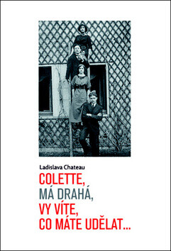 Colette, má drahá, vy víte, co máte udělat... - Ladislava Chateau