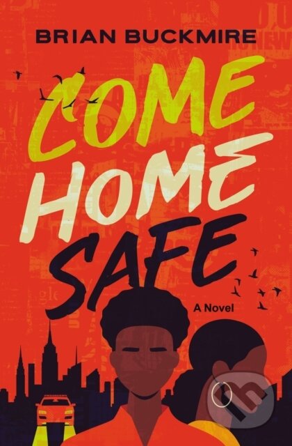 Come Home Safe (A Novel)