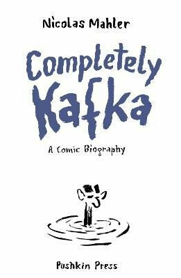 Completely Kafka: A Comic Biography