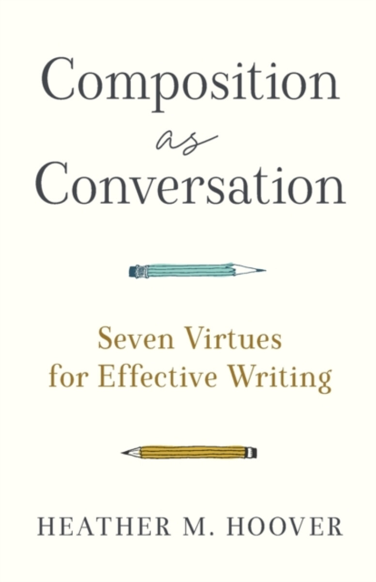 Composition as Conversation â€“ Seven Virtues for Effective Writing