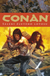 Conan 15: Šálení žlutého lotosu - Robert E. Howard, Davide Gianfelice (Ilustrátor), Mirko Colak (Ilustrátor), Andrea Mutti (Ilustrátor), Pierluigi…