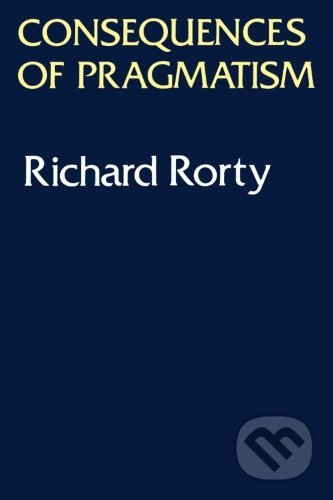 Consequences of Pragmatism (Essays 1972-1980)