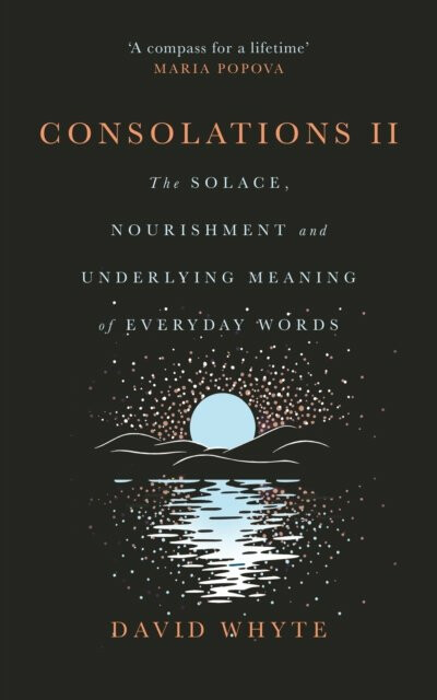 Consolations II: The Solace, Nourishment and Underlying Meaning of Everyday Words