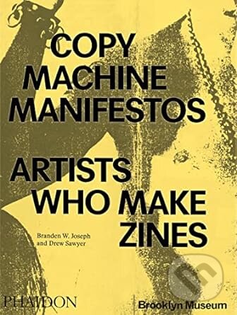 Copy Machine Manifestos (Artists Who Make Zines)