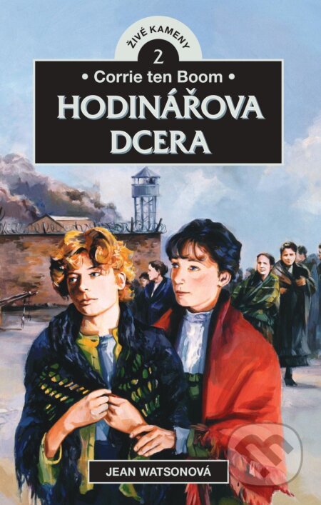 Corrie ten Boom - Hodinářova dcera