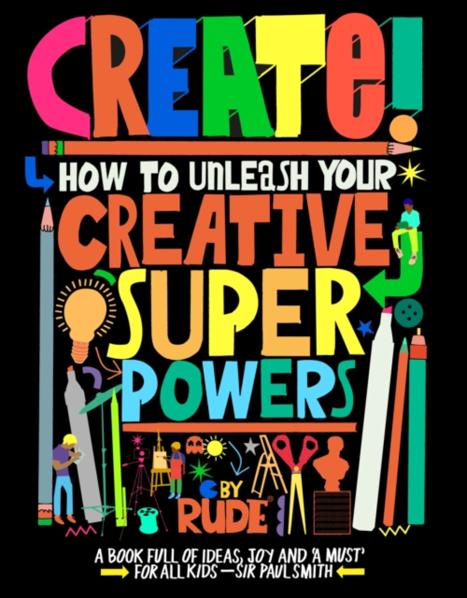 Create! How to unleash your creative superpowers